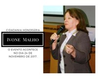  Entrega:  Cidadania Honorária para  Ivone Malho em novembro